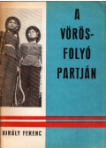 Király Ferenc - A Vörös-folyó partján