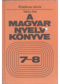 Takács Etel - A magyar nyelv könyve 7-8.