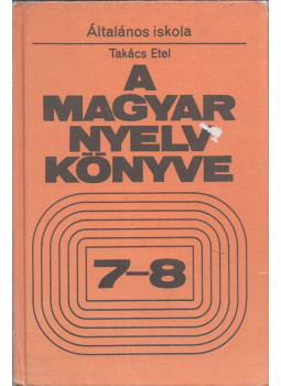 Takács Etel - A magyar nyelv könyve 7-8. Takács Etel - A magyar nyelv könyve 7-8., Budapest 1994 antikvár könyv