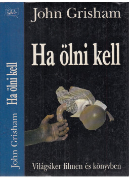 John Grisham - Ha ölni kell John Grisham - Ha ölni kell, Budapest 1995 antikvár könyv