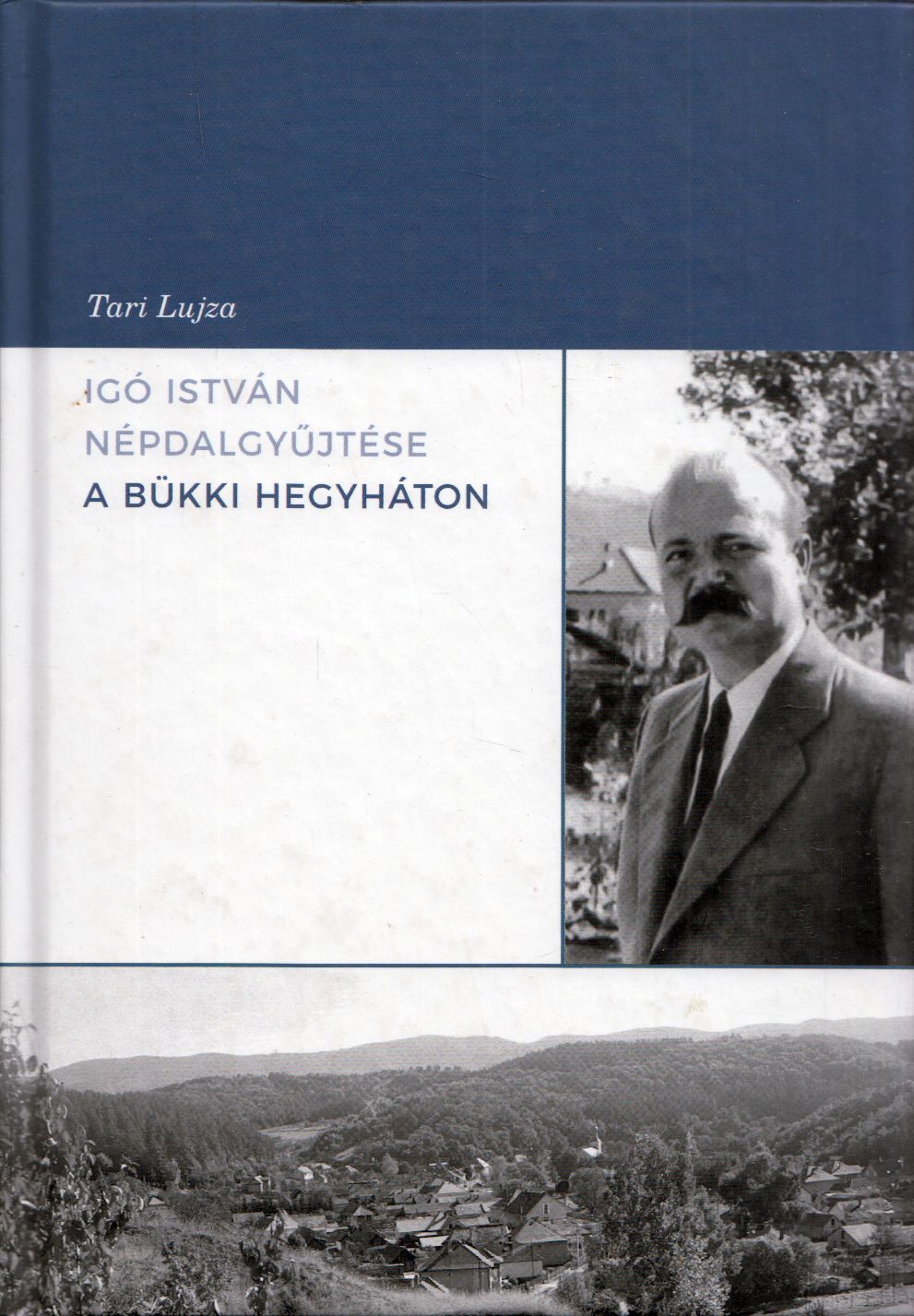 Tari Lujza - Igó István népdalgyűjtése a bükki hegyháton Tari Lujza - Igó István népdalgyűjtése a bükki hegyháton, Nekézseny 2021 antikvár könyv