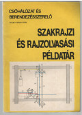 Szalay József - Csőhálózat és berendezésszerelő szakrajzi és rajzolvasási példatár