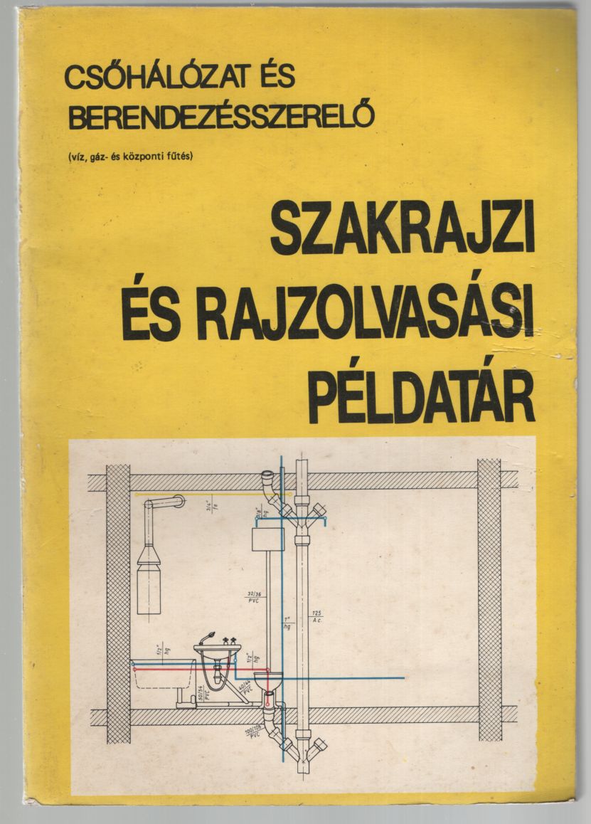 Szalay József - Csőhálózat és berendezésszerelő szakrajzi és rajzolvasási példatár