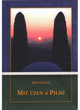 Szőnyi József - Mit üzen a Pilis? Szőnyi József - Mit üzen a Pilis?, Budakalász 2019 antikvár könyv