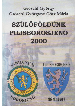 Gröschl György, Gröschl Györgyné Götz Mária - Szülőföldünk Pilisborosjenő 2000 Gröschl György, Gröschl Györgyné Götz Mária - Szülőföldünk Pilisborosjenő 2000, Pilisborosjenő 0 antikvár könyv