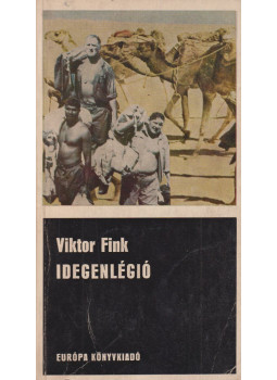 Viktor Fink - Idegenlégió Viktor Fink - Idegenlégió, Budapest 1969 antikvár könyv