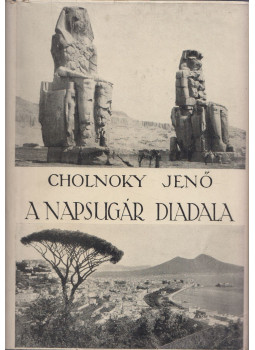 Cholnoky Jenő - A napsugár diadala Cholnoky Jenő - A napsugár diadala, Budapest 1930 antikvár könyv