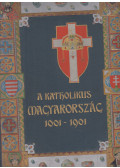 Dr. Kiss János,Dr. Sziklay János - A katholikus Magyarország 1001-1901 II.
