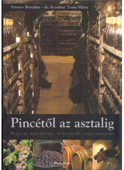 Sztanev Bertalan, dr. Kendéné Toma Mária - Pincétől az asztalig Sztanev Bertalan, dr. Kendéné Toma Mária - Pincétől az asztalig, Budapest 2001 antikvár könyv