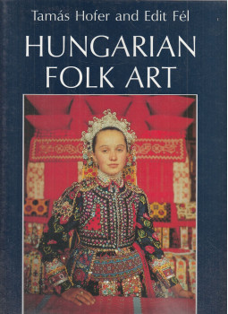 Tamás Hofer, Edit Fél - Hungarian Folk Art Tamás Hofer, Edit Fél - Hungarian Folk Art, Budapest 1994 antikvár könyv