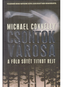 Michael Connelly - Csontok városa Michael Connelly - Csontok városa, Pécs 2006 antikvár könyv
