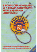 Jakab István,Dr. Török Szilveszter - A kombucha-gombatea és a papaya gyógyászati alkalmazásának lehetőségei / Zöld gyógyítók - avagy a 4 testőr
