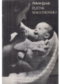Fekete Gyula - Éljünk magunknak?