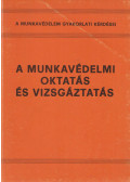 Holló József,Miltényi Szilárd - A munkavédelmi oktatás és vizsgáztatás