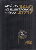 Molnár József,Luspay Ödön,Szemerey Zoltán,Kádár Aba,Székely Csaba,Dr. Börcsök Dezső - 100 éves az Elektromos Művek