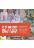 dr. Sata Attila (szerk.) - 40 év képekben / 40 de ani în imagini / 40 Years in Pictures