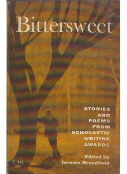 Jerome Brondfield - Bittersweet: Stories and Poems from Scholastic Writing Awards Jerome Brondfield - Bittersweet: Stories and Poems from Scholastic Writing Awards, New York, New York 1964 antikvár könyv