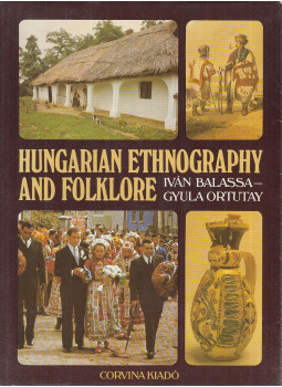 Balassa Iván, Ortutay Gyula - Hungarian Ethnography and Folklore Balassa Iván, Ortutay Gyula - Hungarian Ethnography and Folklore, Budapest 1984 antikvár könyv