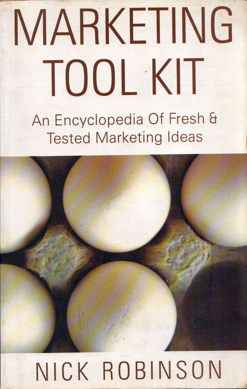 Nick Robinson - Marketing Tool Kit: An Encyclopedia Of Fresh & Tested Marketing Ideas Nick Robinson - Marketing Tool Kit: An Encyclopedia Of Fresh & Tested Marketing Ideas, Mumbai 2007 antikvár könyv