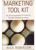 Nick Robinson - Marketing Tool Kit: An Encyclopedia Of Fresh & Tested Marketing Ideas