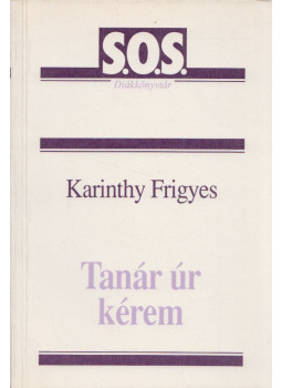Karinthy Frigyes - Tanár úr kérem Karinthy Frigyes - Tanár úr kérem , Budapest 1992 antikvár könyv
