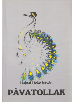 Bajnai Beke István - Pávatollak (dedikált) Bajnai Beke István - Pávatollak (dedikált), Mezőhegyes 0 antikvár könyv