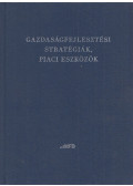 Gál Péter,Mikesy Álmos,Moldicz Csaba,Novák Tamás - Gazdaságfejlesztési stratégiák, piaci eszközök