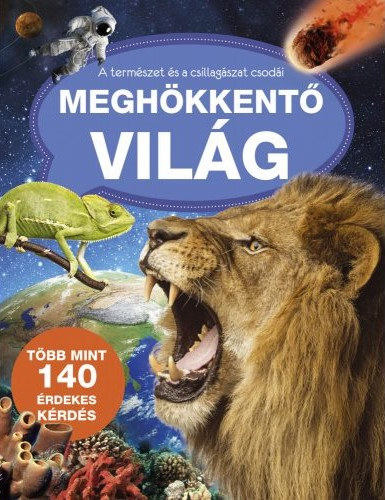 Csordás Gabriella,Dankó Zsuzsanna,Jónás Tibor,Purgel Tünde,Sipos Richárd - Meghökkentő világ - A természet és a csillagászat csodái