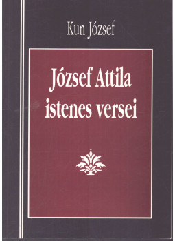 Kun József - József Attila istenes versei (dedikált) Kun József - József Attila istenes versei (dedikált), Miskolc 1995 antikvár könyv