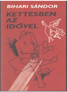 Bihari Sándor - Kettesben az idővel (dedikált) Bihari Sándor - Kettesben az idővel (dedikált), Miskolc 2001 antikvár könyv