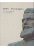 Molnár Eszter - Identitás - határolt végtelen: Kozsuharov Ognján szobrászművész (dedikált)