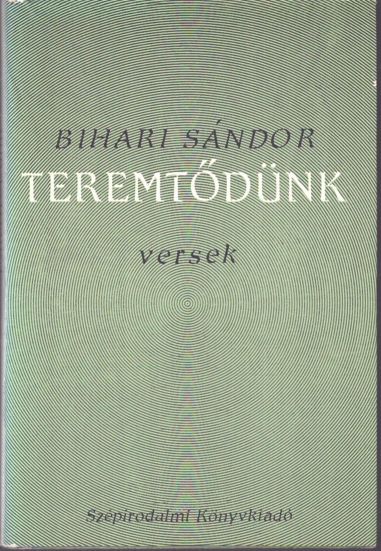 Bihari Sándor - Teremtődünk