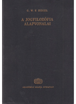 Hegel, Georg Wilhelm Friedrich - A jogfilozófia alapvonalai, Budapest 1983 antikvár könyv
