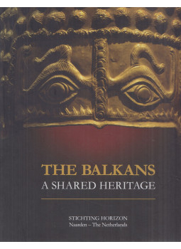 Ivo Hadjimishev, Marazov, Ivan, Axinia Djourova, Olivier Schefer - The Balkans - A Shared Heritage Ivo Hadjimishev, Marazov, Ivan, Axinia Djourova, Olivier Schefer - The Balkans - A Shared Heritage, Naarden 2015 antikvár könyv