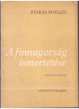 Zsirai Miklós - A finnugorság ismeretetése Zsirai Miklós - A finnugorság ismeretetése, Budapest 1963 antikvár könyv