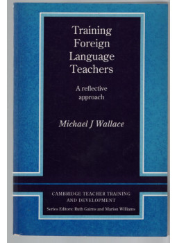 Wallace, Michael J. - Training Foreign Language Teachers: A Reflective Approach (Cambridge Teacher Training and Development) Wallace, Michael J. - Training Foreign Language Teachers: A Reflective Approach (Cambridge Teacher Training and Development), null 1991 antikvár könyv