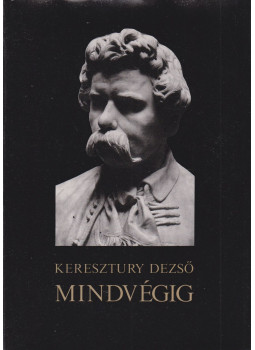 Keresztury Dezső - Mindvégig Keresztury Dezső - Mindvégig, Budapest 1990 antikvár könyv