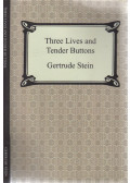 Stein, Gertrude - Three Lives -  Tender Buttons