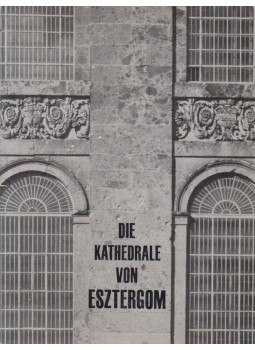 Zádor Anna - Die Kathedrale von Esztergom Zádor Anna - Die Kathedrale von Esztergom, Budapest 1973 antikvár könyv
