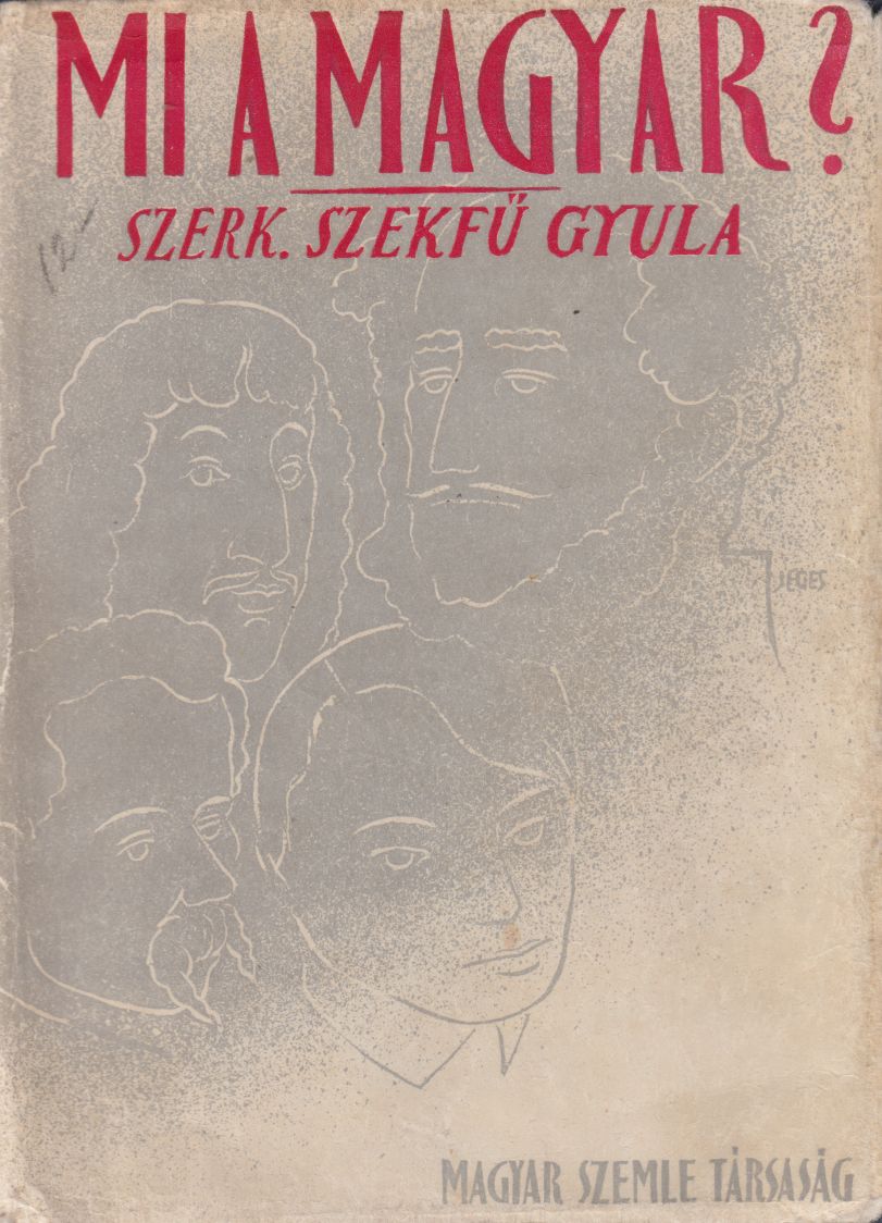 Szekfű Gyula (szerk.) - Mi a magyar? (reprint) Szekfű Gyula (szerk.) - Mi a magyar? (reprint), Budapest 1939 antikvár könyv