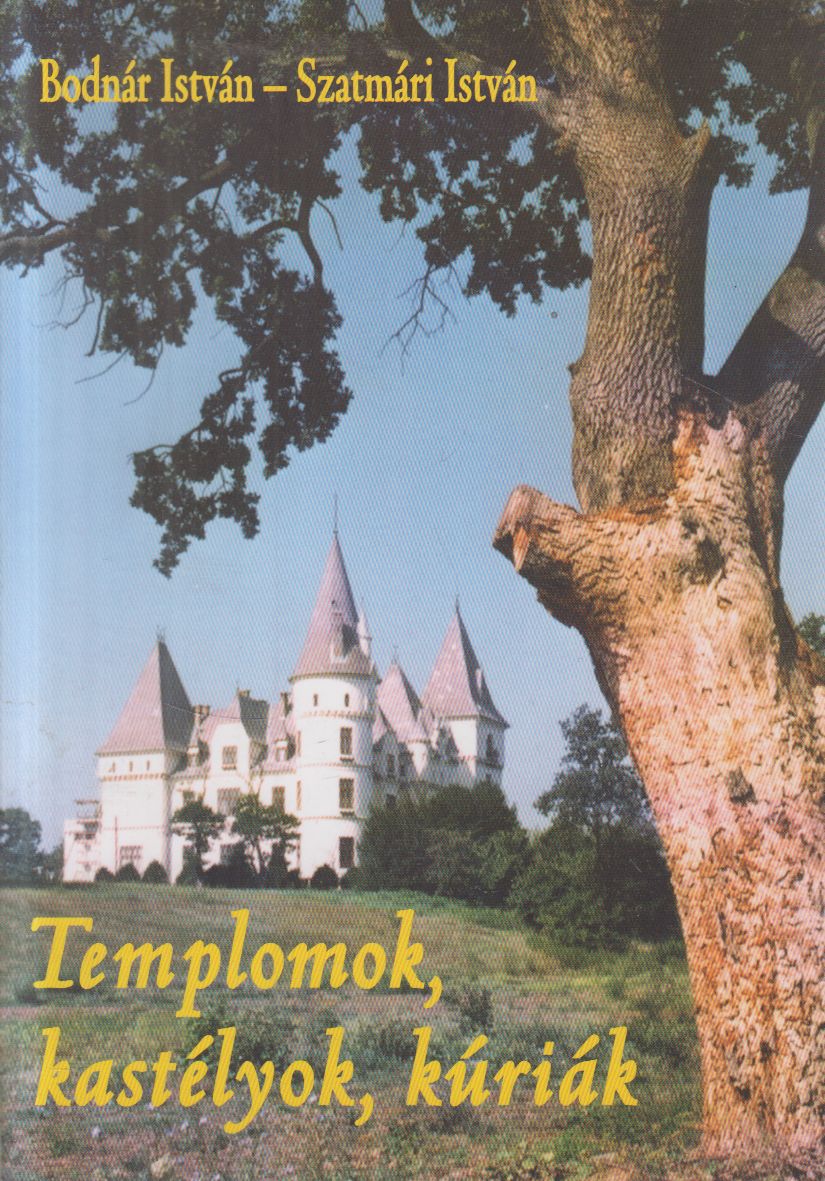 Bodnár István,Szatmári István - Templomok, kastélyok, kúriák