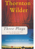 Wilder, Thornton - Three Plays - Our Town; The Skin of Our Teeth; The Matchmaker
