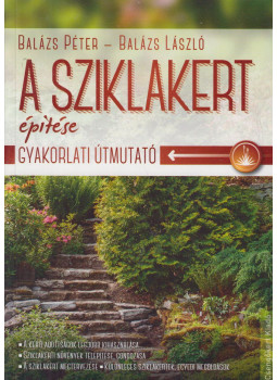 Balázs Péter, Balázs László - A sziklakert építése Balázs Péter, Balázs László - A sziklakert építése, Debrecen 2014 antikvár könyv