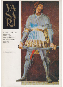 Vasari, Giorgio - A legkiválóbb festők, szobrászok és építészek élete Vasari, Giorgio - A legkiválóbb festők, szobrászok és építészek élete, Budapest 1978 antikvár könyv
