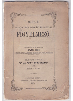 Révész Imre - Magyar Protestáns Egyházi és Iskolai Figyelmező IX. évfolyam V-VI. füzet Révész Imre - Magyar Protestáns Egyházi és Iskolai Figyelmező IX. évfolyam V-VI. füzet, Debrecen 1878 antikvár könyv