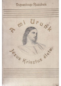 Bódog,Dupanloup - A mi Urunk Jézus Krisztus élete