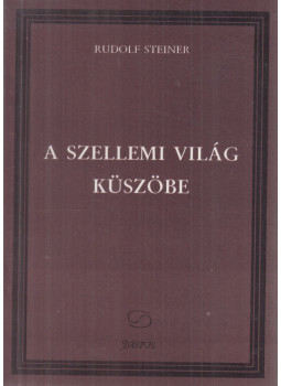 Rudolf Steiner - A szellemi világ küszöbe Rudolf Steiner - A szellemi világ küszöbe, Budapest 1994 antikvár könyv