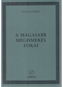 Rudolf Steiner - A magasabb megismerés fokai Rudolf Steiner - A magasabb megismerés fokai, Budapest 1993 antikvár könyv