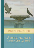 Bert Hellinger - A forrás nem kérdi, merre visz az útja