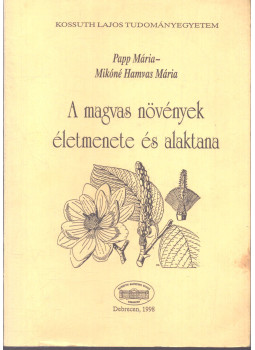 Papp Mária, Mikóné Hamvas Mária - A magvas növények életmenete és alaktana Papp Mária, Mikóné Hamvas Mária - A magvas növények életmenete és alaktana, Debrecen 1988 antikvár könyv